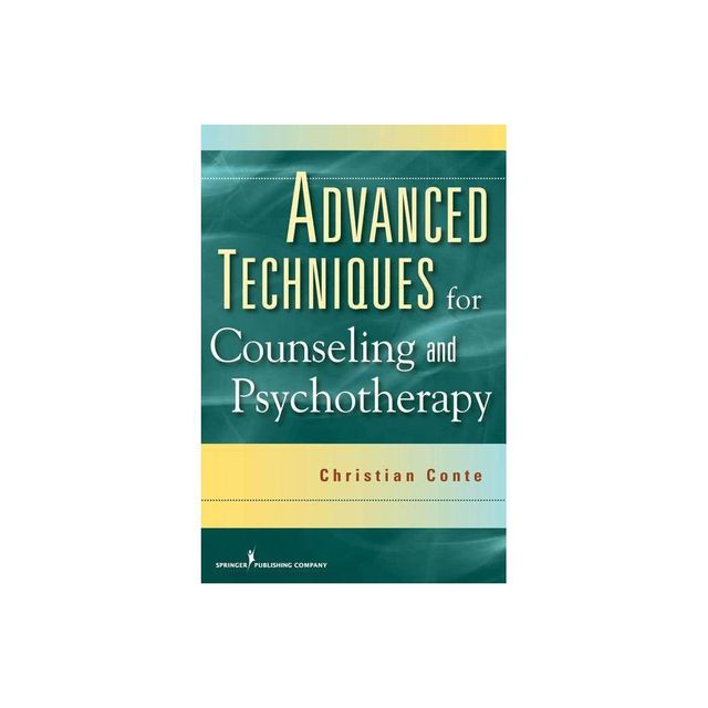 Advanced Techniques for Counseling and Psychotherapy - by Christian Conte (Paperback)