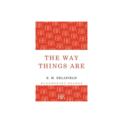 The Way Things Are - by E M Delafield (Paperback)