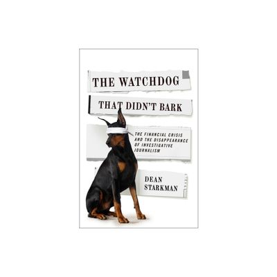 The Watchdog That Didnt Bark - (Columbia Journalism Review Books) by Dean Starkman (Hardcover)