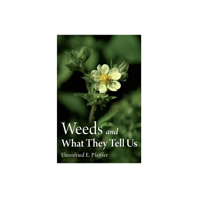 Weeds and What They Tell Us - 3rd Edition by Ehrenfried E Pfeiffer (Paperback)