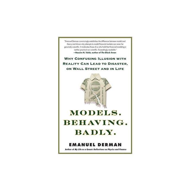 Models. Behaving. Badly. - by Emanuel Derman (Paperback)