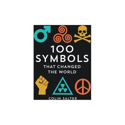 100 Symbols That Changed the World - by Colin Salter (Hardcover)