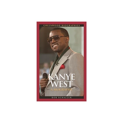 Kanye West - (Greenwood Biographies) by Robert Schaller (Hardcover)