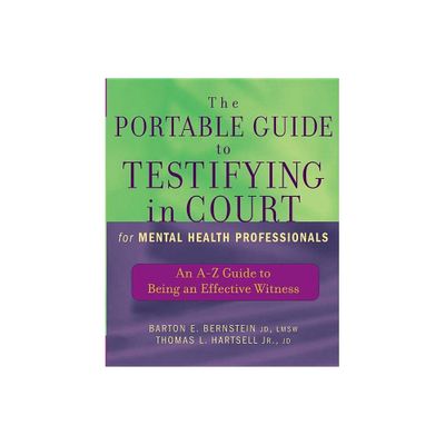 The Portable Guide to Testifying in Court for Mental Health Professionals - by Barton E Bernstein & Thomas L Hartsell (Paperback)