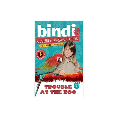 Trouble at the Zoo - (Bindis Wildlife Adventures) by Bindi Irwin & Chris Kunz (Paperback)