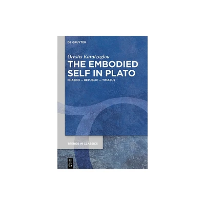 The Embodied Self in Plato - (Trends in Classics - Supplementary Volumes) by Orestis Karatzoglou (Paperback)