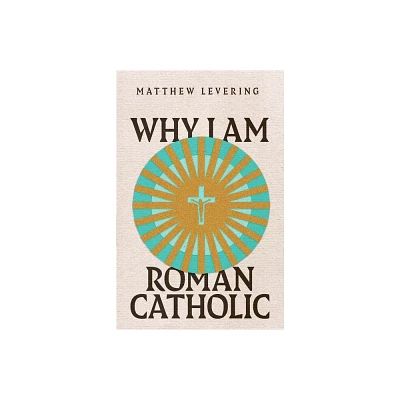 Why I Am Roman Catholic - (Ecumenical Dialogue) by Matthew Levering (Paperback)