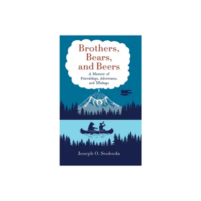 Brothers, Bears, and Beers - by Joe Svoboda (Hardcover)