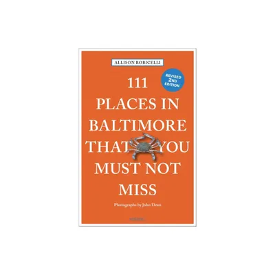 111 Places in Baltimore That You Must Not Miss - by Allison Robicelli (Paperback)