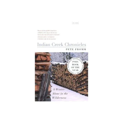 Indian Creek Chronicles - by Pete Fromm (Paperback)