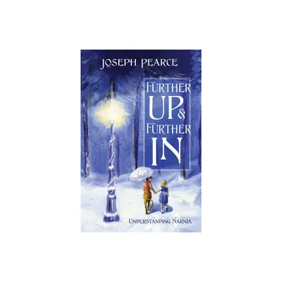 Further Up & Further in - by Joseph Pearce (Paperback)