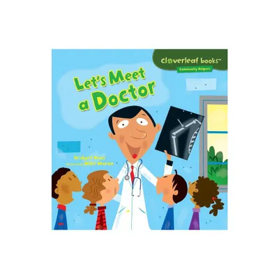 Lets Meet a Doctor - (Cloverleaf Books (TM) -- Community Helpers) by Bridget Heos (Paperback)