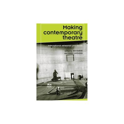 Making contemporary theatre - (Theatre: Theory - Practice - Performance) by Jen Harvie & Andy Lavender (Paperback)