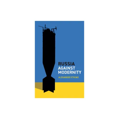 Russia Against Modernity - by Alexander Etkind (Paperback)