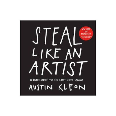 Steal Like an Artist - (Austin Kleon) by Austin Kleon (Paperback)