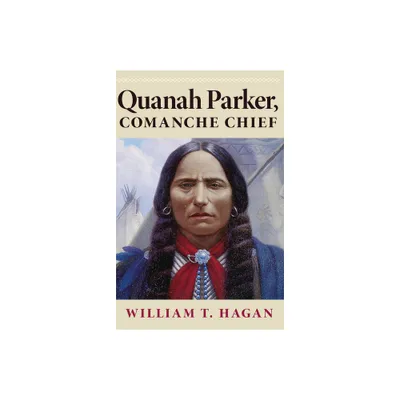 Quanah Parker, Comanche Chief - (Oklahoma Western Biographies) by William T Hagan (Paperback)