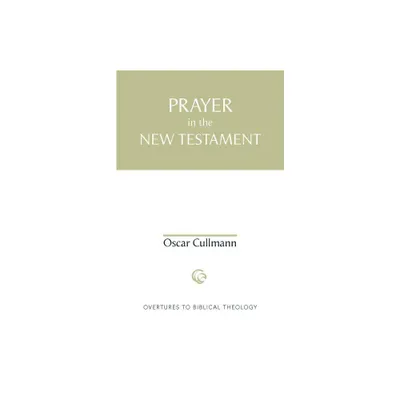 Prayer in the New Testament - (Overtures to Biblical Theology) by Oscar Cullmann (Paperback)