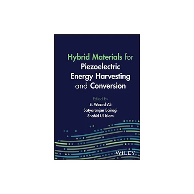 Hybrid Materials for Piezoelectric Energy Harvesting and Conversion - by S Wazed Ali & Satyaranjan Bairagi & Shahid Ul Islam (Hardcover)