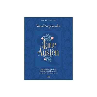 Jane Austen: Visual Encyclopedia - by Claire Saim & Gwen Giret (Hardcover)