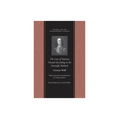 The Law of Nations Treated According to the Scientific Method - (Natural Law and Enlightenment Classics) by Christian Wolff (Hardcover)