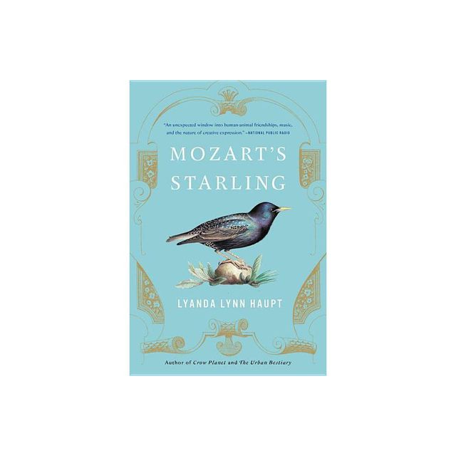 Mozarts Starling - by Lyanda Lynn Haupt (Paperback)