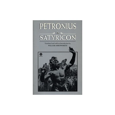 The Satyricon - by Petronius & Seneca (Paperback)