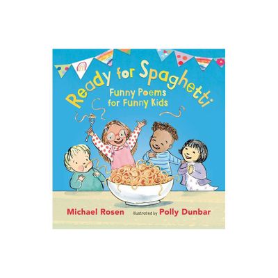 Ready for Spaghetti: Funny Poems for Funny Kids - by Michael Rosen (Hardcover)