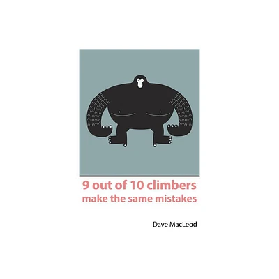 9 Out of 10 Climbers Make the Same Mistakes - by Dave MacLeod (Paperback)