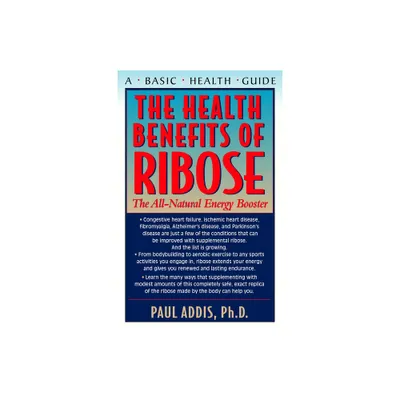 The Health Benefits of Ribose - by Paul Addis (Paperback)