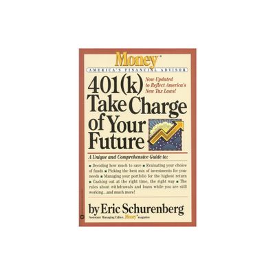 401(k) Take Charge of Your Future - (Money Americas Financial Advisor) by Eric Schurenberg (Paperback)