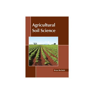 Agricultural Soil Science - by Brian Bechdal (Hardcover)