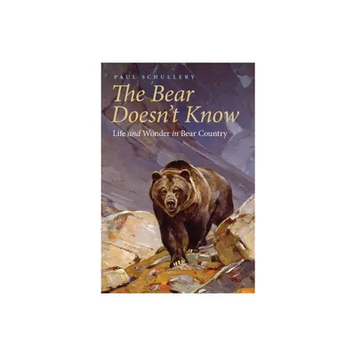 The Bear Doesnt Know - by Paul Schullery (Paperback)