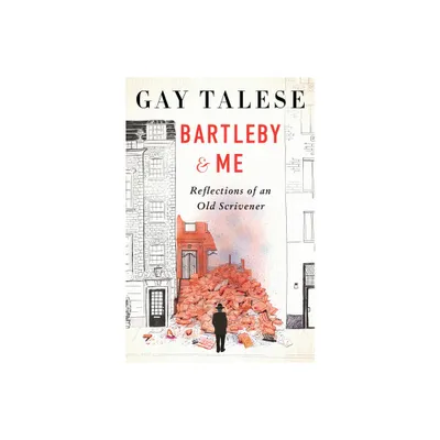 Bartleby and Me - by Gay Talese (Hardcover)