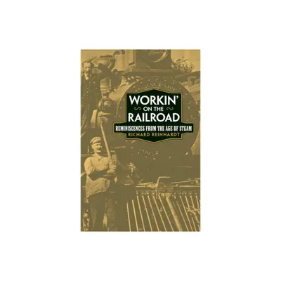 Workin on the Railroad - by Richard Reinhardt (Paperback)