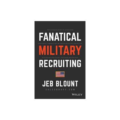 Fanatical Military Recruiting - (Jeb Blount) by Jeb Blount (Hardcover)