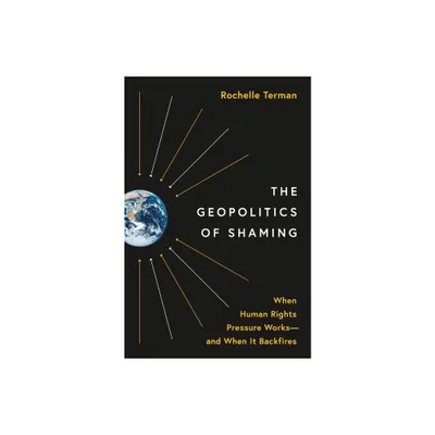 The Geopolitics of Shaming - (Princeton Studies in International History and Politics) by Rochelle Terman (Paperback)