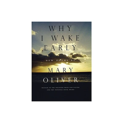 Why I Wake Early - by Mary Oliver (Paperback)