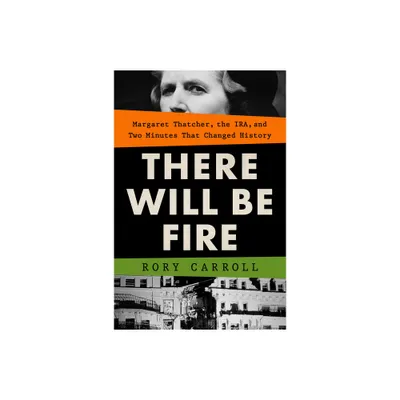 There Will Be Fire - by Rory Carroll (Hardcover)