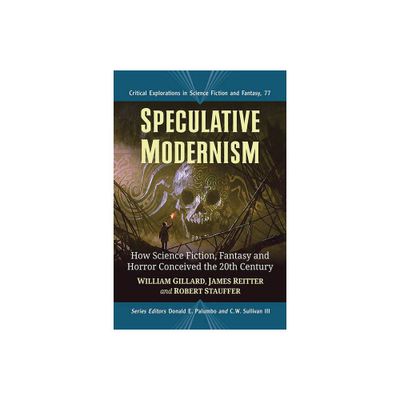 Speculative Modernism - (Critical Explorations in Science Fiction and Fantasy) by William Gillard & James Reitter & Robert Stauffer (Paperback)