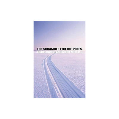 The Scramble for the Poles - by Klaus Dodds & Mark Nuttall (Paperback)