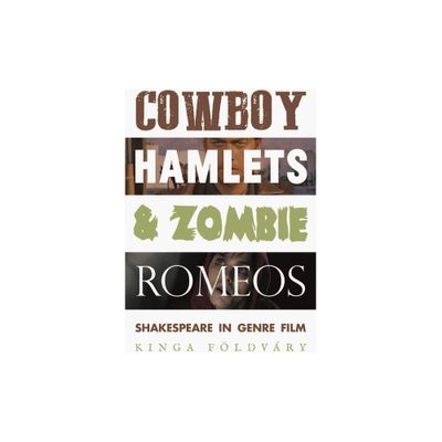 Cowboy Hamlets and Zombie Romeos - (Manchester University Press) by Kinga Fldvry (Paperback)