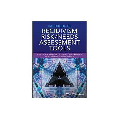 Handbook of Recidivism Risk / Needs Assessment Tools - by Jay P Singh & Daryl G Kroner & J Stephen Wormith & Sarah L Desmarais & Zachary Hamilton