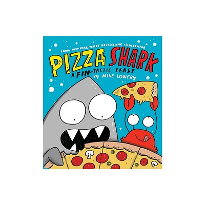 Pizza Shark: A Fin-Tastic Feast - by Mike Lowery (Hardcover)