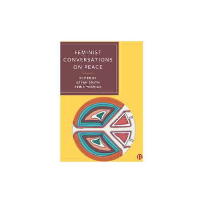 Feminist Conversations on Peace - by Sarah Smith & Keina Yoshida (Paperback)