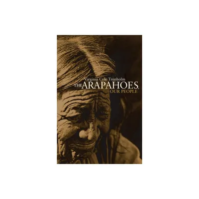 The Arapahoes, Our People, Volume 105 - (Civilization of the American Indian) by Virginia Cole Trenholm (Paperback)