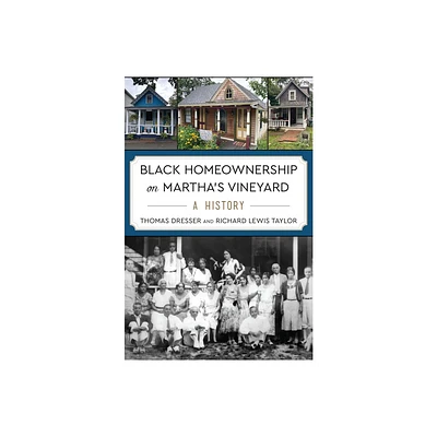 Black Homeownership on Marthas Vineyard - by Thomas Dresser & Richard Lewis Taylor (Paperback)