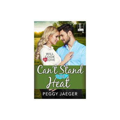 Cant Stand the Heat - (Will Cook for Love) by Peggy Jaeger (Paperback)