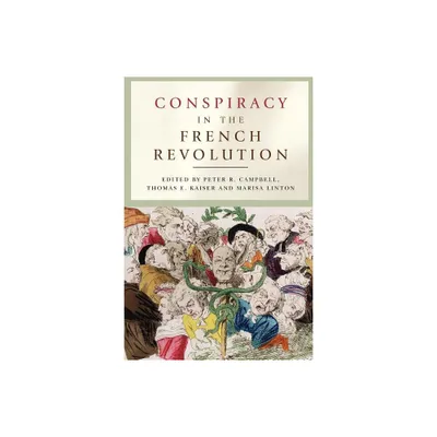 Conspiracy in the French Revolution - by Peter R Campbell & Thomas Kaiser & Marisa Linton (Paperback)