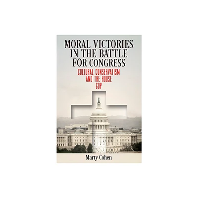 Moral Victories in the Battle for Congress - (American Governance: Politics, Policy, and Public Law) by Marty Cohen (Paperback)