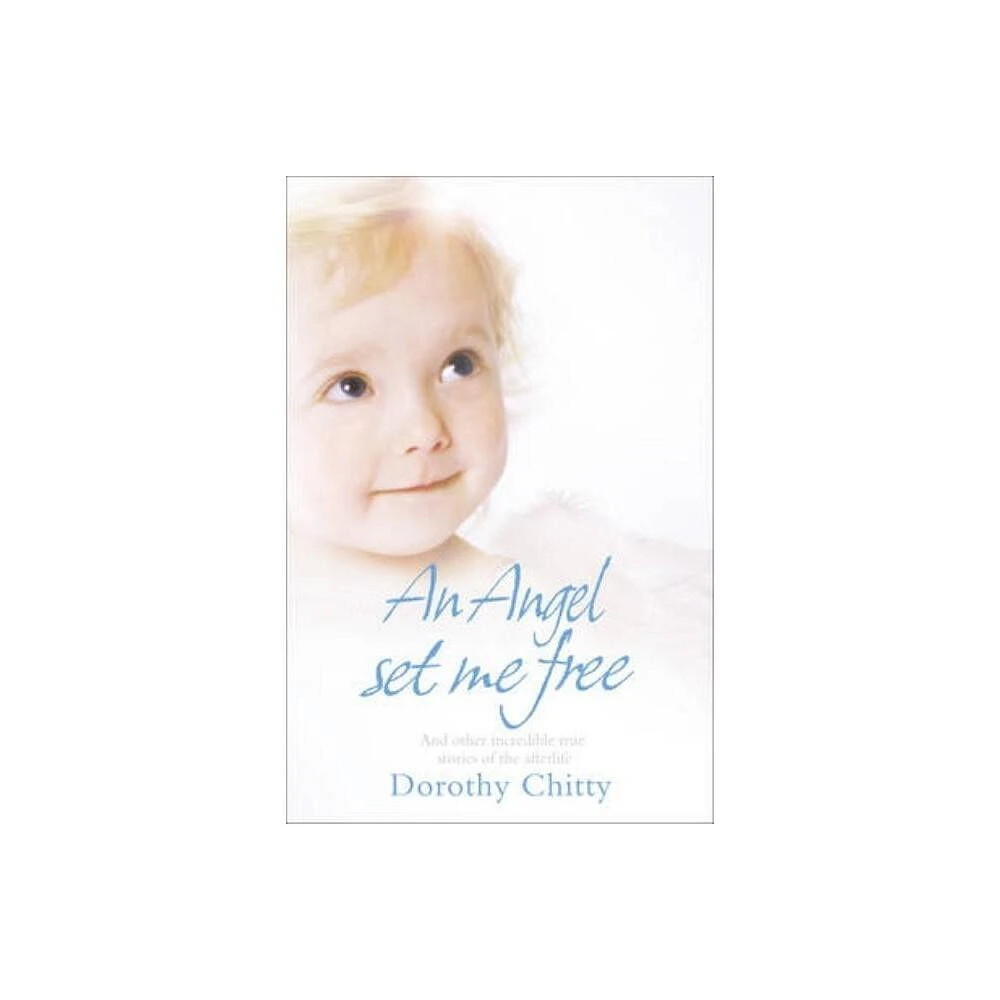 An Angel Set Me Free - by Dorothy Chitty (Paperback)